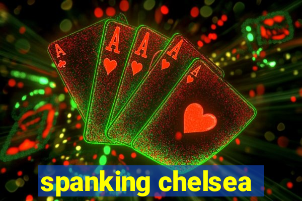 spanking chelsea